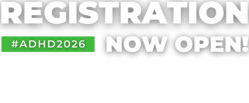 ADHD2026 Registration is Now Open ADHD2026 Registration is Now Open